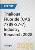 Thallous Fluoride (CAS 7789-27-7) Industry Research 2025: Global and Regional Market Trends 2019-2024 and Forecast to 2029- Product Image
