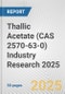 Thallic Acetate (CAS 2570-63-0) Industry Research 2025: Global and Regional Market Trends 2019-2024 and Forecast to 2029 - Product Image