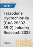 Trazodone Hydrochloride (CAS 25332-39-2) Industry Research 2025: Global and Regional Market Trends 2019-2024 and Forecast to 2029- Product Image