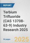 Terbium Trifluoride (CAS 13708-63-9) Industry Research 2025: Global and Regional Market Trends 2019-2024 and Forecast to 2029- Product Image