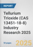 Tellurium Trioxide (CAS 13451-18-8) Industry Research 2025: Global and Regional Market Trends 2019-2024 and Forecast to 2029- Product Image