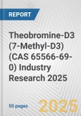 Theobromine-D3 (7-Methyl-D3) (CAS 65566-69-0) Industry Research 2025: Global and Regional Market Trends 2019-2024 and Forecast to 2029- Product Image