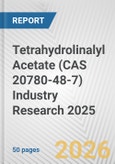 Tetrahydrolinalyl Acetate (CAS 20780-48-7) Industry Research 2025: Global and Regional Market Trends 2019-2024 and Forecast to 2029- Product Image