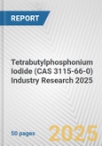 Tetrabutylphosphonium Iodide (CAS 3115-66-0) Industry Research 2025: Global and Regional Market Trends 2019-2024 and Forecast to 2029- Product Image