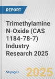 Trimethylamine N-Oxide (CAS 1184-78-7) Industry Research 2025: Global and Regional Market Trends 2019-2024 and Forecast to 2029- Product Image