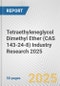 Tetraethyleneglycol Dimethyl Ether (CAS 143-24-8) Industry Research 2025: Global and Regional Market Trends 2019-2024 and Forecast to 2029 - Product Thumbnail Image