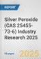 Silver Peroxide (CAS 25455-73-6) Industry Research 2025: Global and Regional Market Trends 2019-2024 and Forecast to 2029 - Product Image