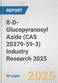 ß-D-Glucopyranosyl Azide (CAS 20379-59-3) Industry Research 2025: Global and Regional Market Trends 2019-2024 and Forecast to 2029- Product Image