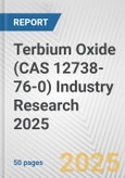 Terbium Oxide (CAS 12738-76-0) Industry Research 2025: Global and Regional Market Trends 2019-2024 and Forecast to 2029- Product Image