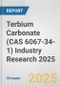 Terbium Carbonate (CAS 6067-34-1) Industry Research 2025: Global and Regional Market Trends 2019-2024 and Forecast to 2029 - Product Image