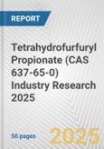 Tetrahydrofurfuryl Propionate (CAS 637-65-0) Industry Research 2025: Global and Regional Market Trends 2019-2024 and Forecast to 2029- Product Image