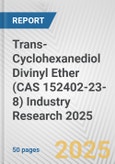 Trans-Cyclohexanediol Divinyl Ether (CAS 152402-23-8) Industry Research 2025: Global and Regional Market Trends 2019-2024 and Forecast to 2029- Product Image