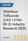 Ytterbium Trifluoride (CAS 13760-80-0) Industry Research 2025: Global and Regional Market Trends 2019-2024 and Forecast to 2029- Product Image