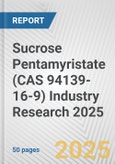 Sucrose Pentamyristate (CAS 94139-16-9) Industry Research 2025: Global and Regional Market Trends 2019-2024 and Forecast to 2029- Product Image