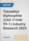 Tetraethyl Diphosphite (CAS 21646-99-1) Industry Research 2025: Global and Regional Market Trends 2019-2024 and Forecast to 2029 - Product Image