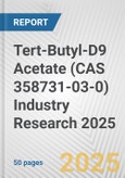 Tert-Butyl-D9 Acetate (CAS 358731-03-0) Industry Research 2025: Global and Regional Market Trends 2019-2024 and Forecast to 2029- Product Image