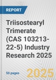 Triisostearyl Trimerate (CAS 103213-22-5) Industry Research 2025: Global and Regional Market Trends 2019-2024 and Forecast to 2029- Product Image