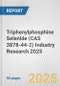 Triphenylphosphine Selenide (CAS 3878-44-2) Industry Research 2025: Global and Regional Market Trends 2019-2024 and Forecast to 2029 - Product Thumbnail Image