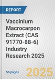Vaccinium Macrocarpon Extract (CAS 91770-88-6) Industry Research 2025: Global and Regional Market Trends 2019-2024 and Forecast to 2029- Product Image