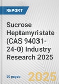 Sucrose Heptamyristate (CAS 94031-24-0) Industry Research 2025: Global and Regional Market Trends 2019-2024 and Forecast to 2029- Product Image