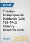 Titanium Diisopropoxide Dichloride (CAS 762-99-2) Industry Research 2025: Global and Regional Market Trends 2019-2024 and Forecast to 2029 - Product Image