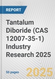 Tantalum Diboride (CAS 12007-35-1) Industry Research 2025: Global and Regional Market Trends 2019-2024 and Forecast to 2029- Product Image