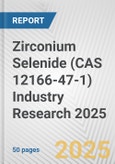 Zirconium Selenide (CAS 12166-47-1) Industry Research 2025: Global and Regional Market Trends 2019-2024 and Forecast to 2029- Product Image