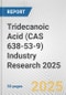 Tridecanoic Acid (CAS 638-53-9) Industry Research 2025: Global and Regional Market Trends 2019-2024 and Forecast to 2029 - Product Thumbnail Image