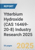 Ytterbium Hydroxide (CAS 16469-20-8) Industry Research 2025: Global and Regional Market Trends 2019-2024 and Forecast to 2029- Product Image