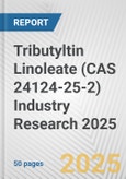 Tributyltin Linoleate (CAS 24124-25-2) Industry Research 2025: Global and Regional Market Trends 2019-2024 and Forecast to 2029- Product Image