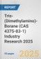 Tris-(Dimethylamino)-Borane (CAS 4375-83-1) Industry Research 2025: Global and Regional Market Trends 2019-2024 and Forecast to 2029 - Product Image