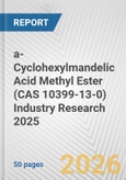 a-Cyclohexylmandelic Acid Methyl Ester (CAS 10399-13-0) Industry Research 2025: Global and Regional Market Trends 2019-2024 and Forecast to 2029- Product Image