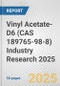 Vinyl Acetate-D6 (CAS 189765-98-8) Industry Research 2025: Global and Regional Market Trends 2019-2024 and Forecast to 2029 - Product Thumbnail Image