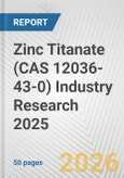 Zinc Titanate (CAS 12036-43-0) Industry Research 2025: Global and Regional Market Trends 2019-2024 and Forecast to 2029- Product Image