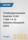 Triethylgermanium Hydride (CAS 1188-14-3) Industry Research 2025: Global and Regional Market Trends 2019-2024 and Forecast to 2029- Product Image