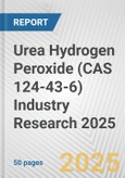 Urea Hydrogen Peroxide (CAS 124-43-6) Industry Research 2025: Global and Regional Market Trends 2019-2024 and Forecast to 2029- Product Image