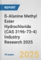 ß-Alanine Methyl Ester Hydrochloride (CAS 3196-73-4) Industry Research 2025: Global and Regional Market Trends 2019-2024 and Forecast to 2029 - Product Thumbnail Image