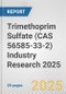 Trimethoprim Sulfate (CAS 56585-33-2) Industry Research 2025: Global and Regional Market Trends 2019-2024 and Forecast to 2029 - Product Image