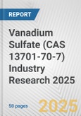 Vanadium Sulfate (CAS 13701-70-7) Industry Research 2025: Global and Regional Market Trends 2019-2024 and Forecast to 2029- Product Image