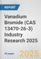 Vanadium Bromide (CAS 13470-26-3) Industry Research 2025: Global and Regional Market Trends 2019-2024 and Forecast to 2029 - Product Thumbnail Image