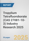 Tropylium Tetrafluoroborate (CAS 27081-10-3) Industry Research 2025: Global and Regional Market Trends 2019-2024 and Forecast to 2029- Product Image
