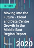 Moving into the Future - Cloud and Data Centre Growth in the Middle East Region Report- Product Image