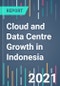 Cloud and Data Centre Growth in Indonesia - 2021 to 2025 - Product Image