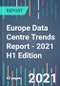 Europe Data Centre Trends Report - 2021 H1 Edition - Product Thumbnail Image