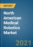 North American Medical Robotics Market 2020-2026- Product Image