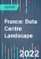 France: Data Centre Landscape - 2022 to 2026 - Product Thumbnail Image