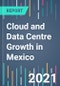 Cloud and Data Centre Growth in Mexico - 2021 to 2025 - Product Thumbnail Image