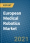 European Medical Robotics Market 2020-2026 - Product Thumbnail Image