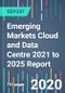 Emerging Markets Cloud and Data Centre 2021 to 2025 Report  - Product Thumbnail Image