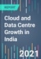 Cloud and Data Centre Growth in India - 2021 to 2025 - Product Thumbnail Image